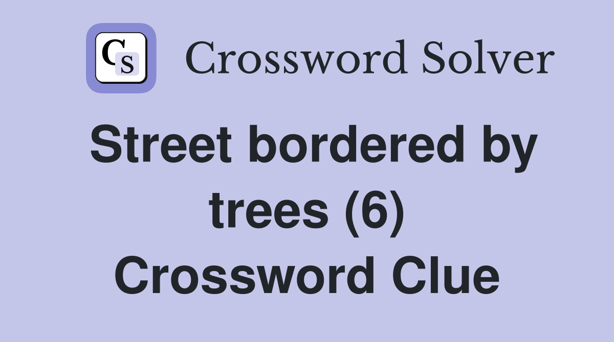 Street bordered by trees (6) Crossword Clue