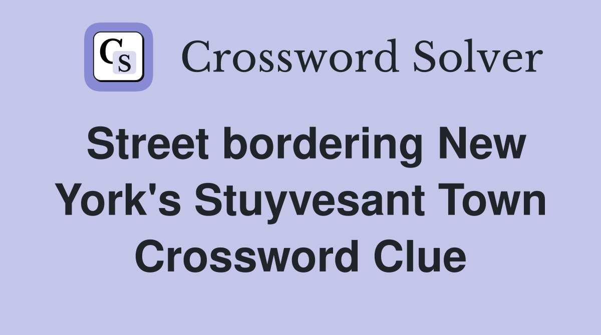Street bordering New York's Stuyvesant Town Crossword Clue