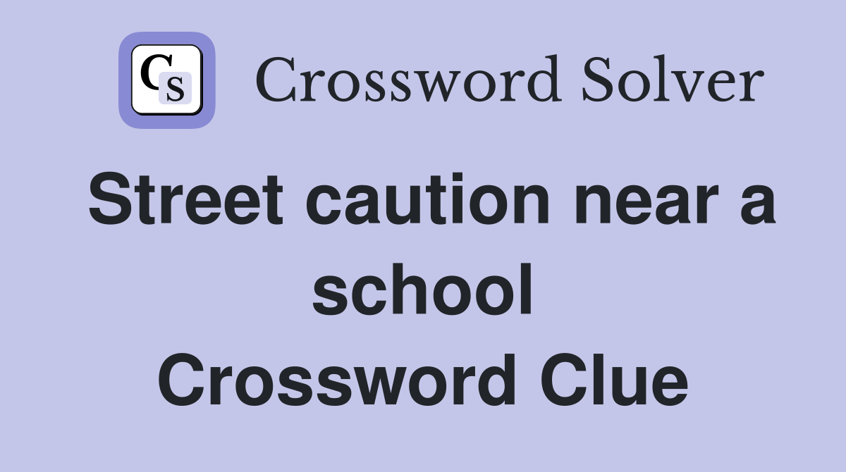 Street caution near a school Crossword Clue