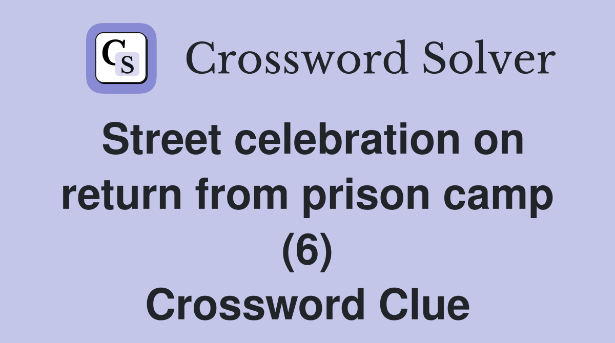 Street celebration on return from prison camp (6) Crossword Clue