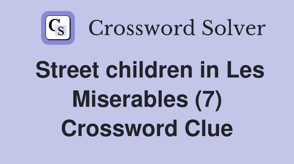 Street children in Les Miserables (7) Crossword Clue