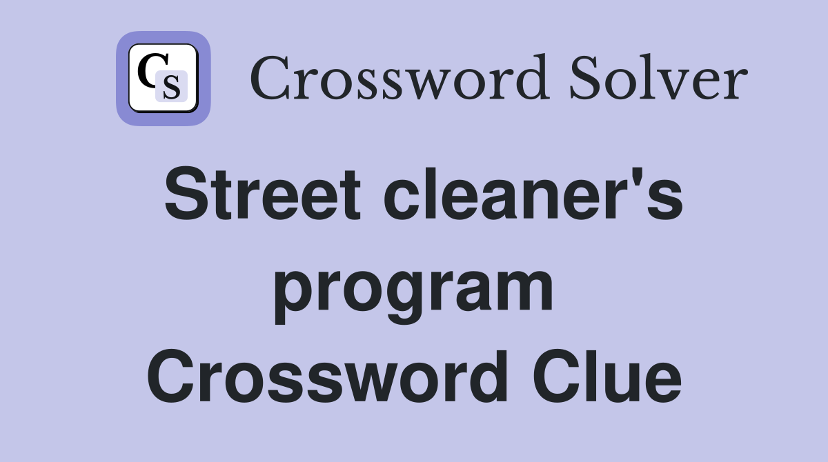 Street cleaner's program Crossword Clue