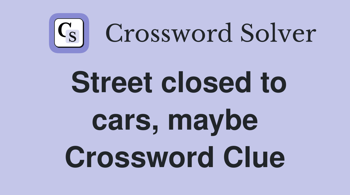 Street closed to cars, maybe Crossword Clue