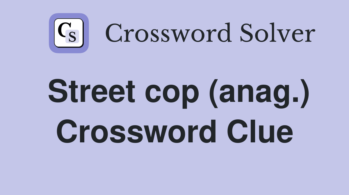 Street cop (anag.) Crossword Clue