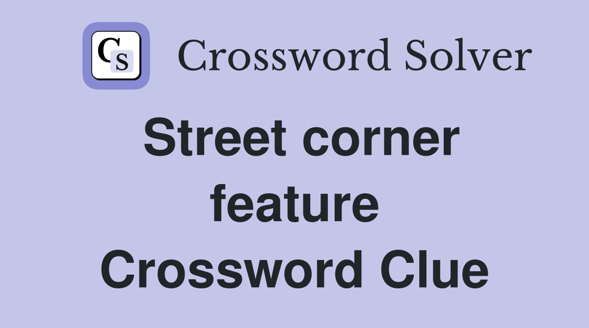 Street corner feature Crossword Clue