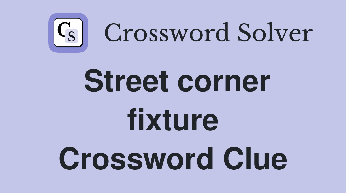 Street corner fixture Crossword Clue