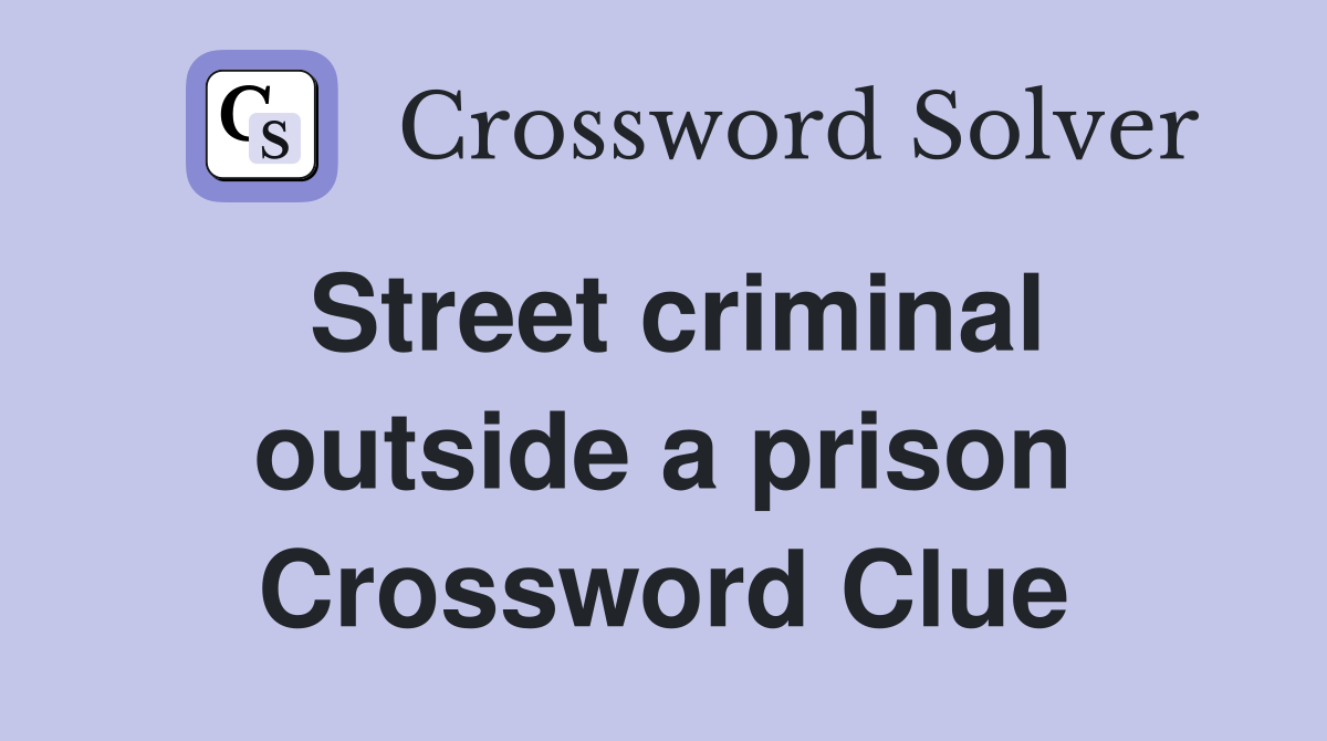 Street criminal outside a prison Crossword Clue