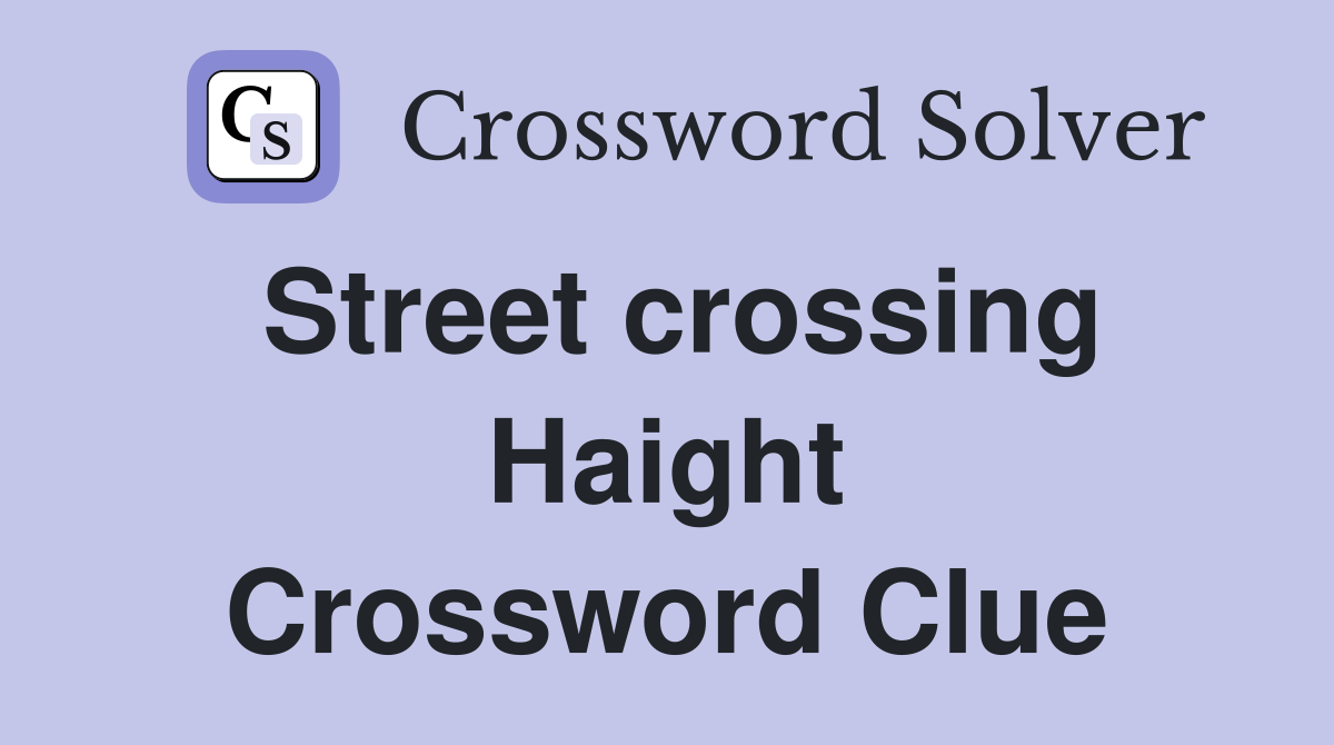 Street crossing Haight Crossword Clue
