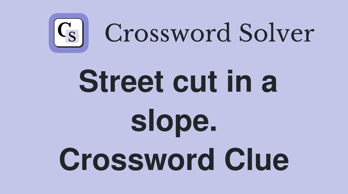 Street cut in a slope. Crossword Clue