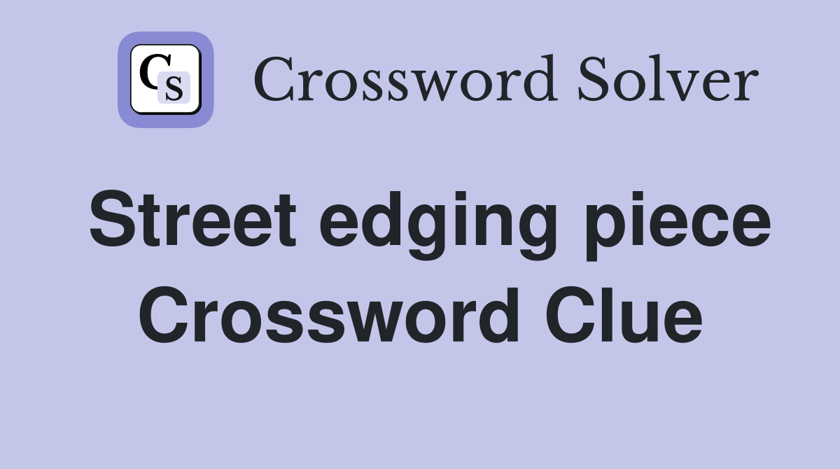 Street edging piece Crossword Clue