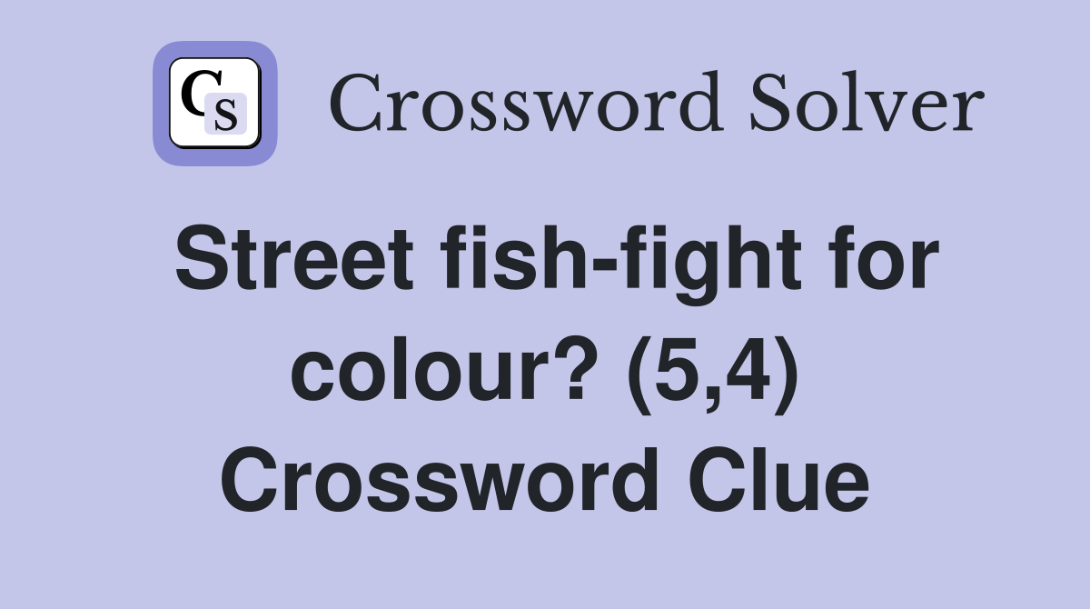 Street fish-fight for colour? (5,4) Crossword Clue