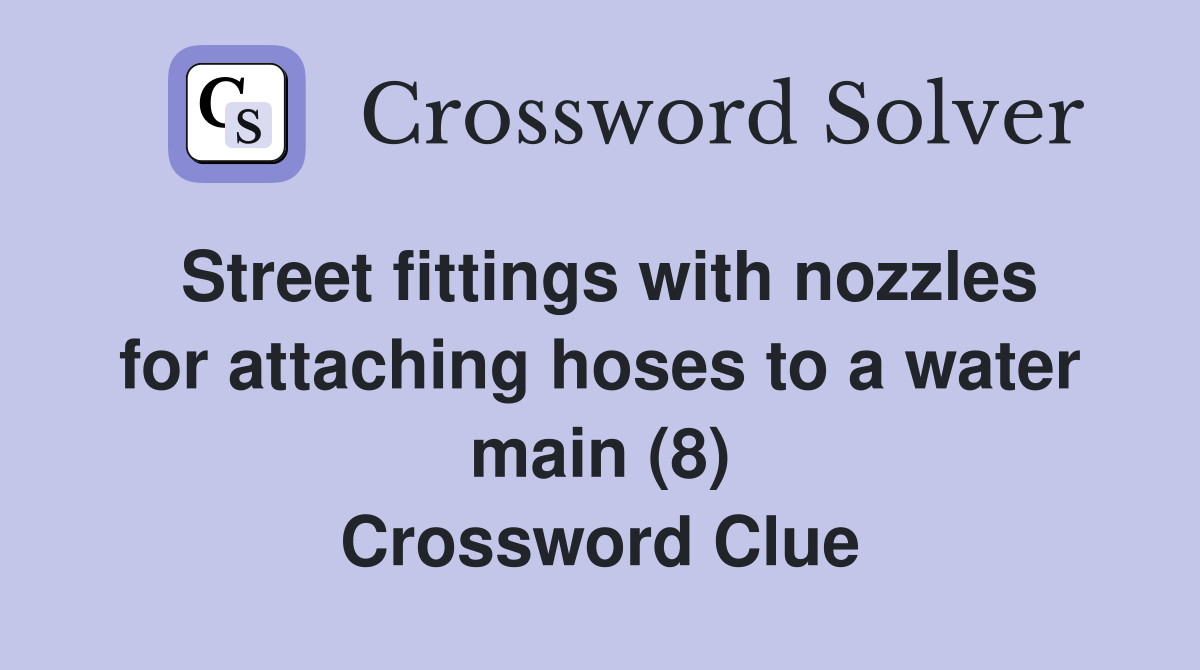Street fittings with nozzles for attaching hoses to a water main (8) Crossword Clue