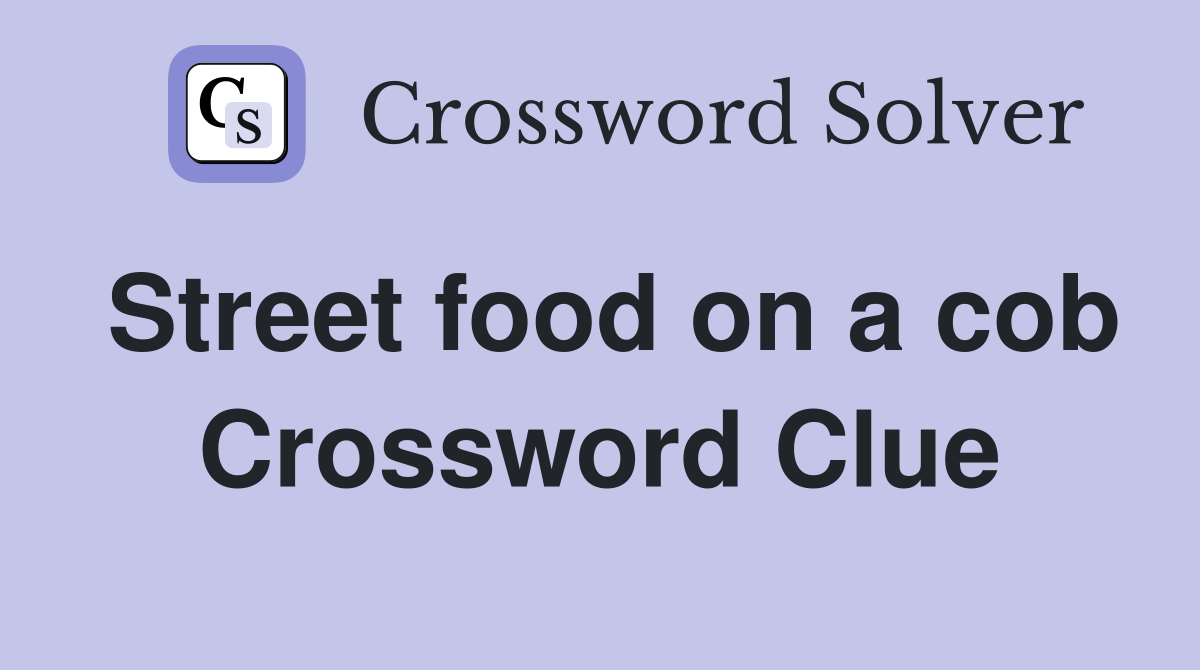 Street food on a cob Crossword Clue