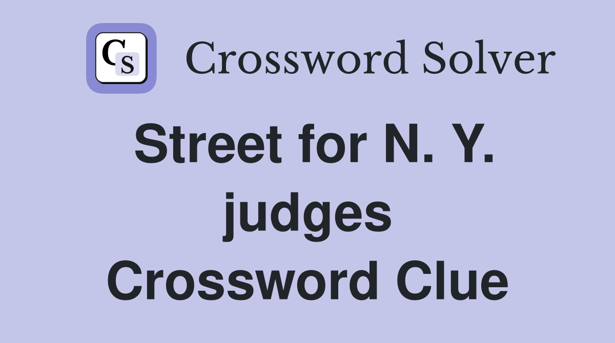 Street for N. Y. judges Crossword Clue