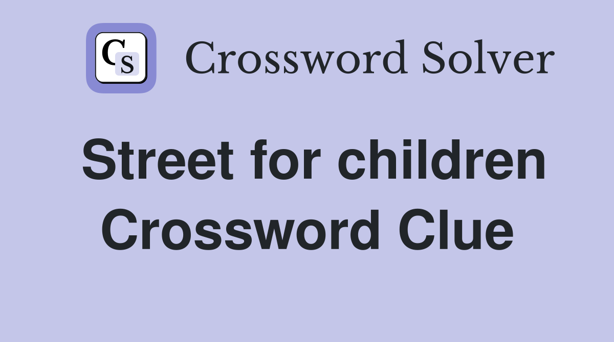 Street for children Crossword Clue