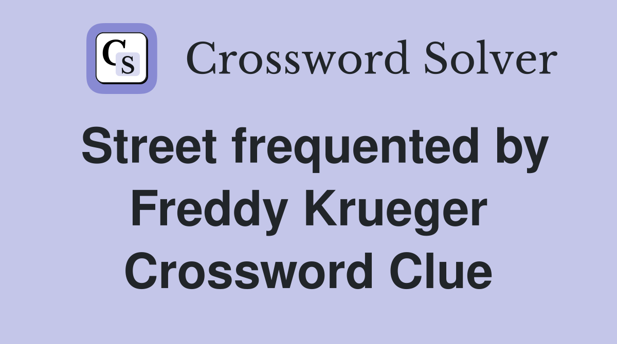 Street frequented by Freddy Krueger Crossword Clue