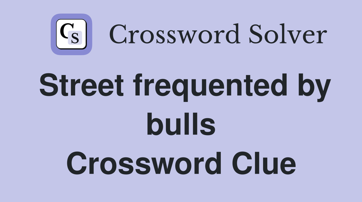 Street frequented by bulls Crossword Clue