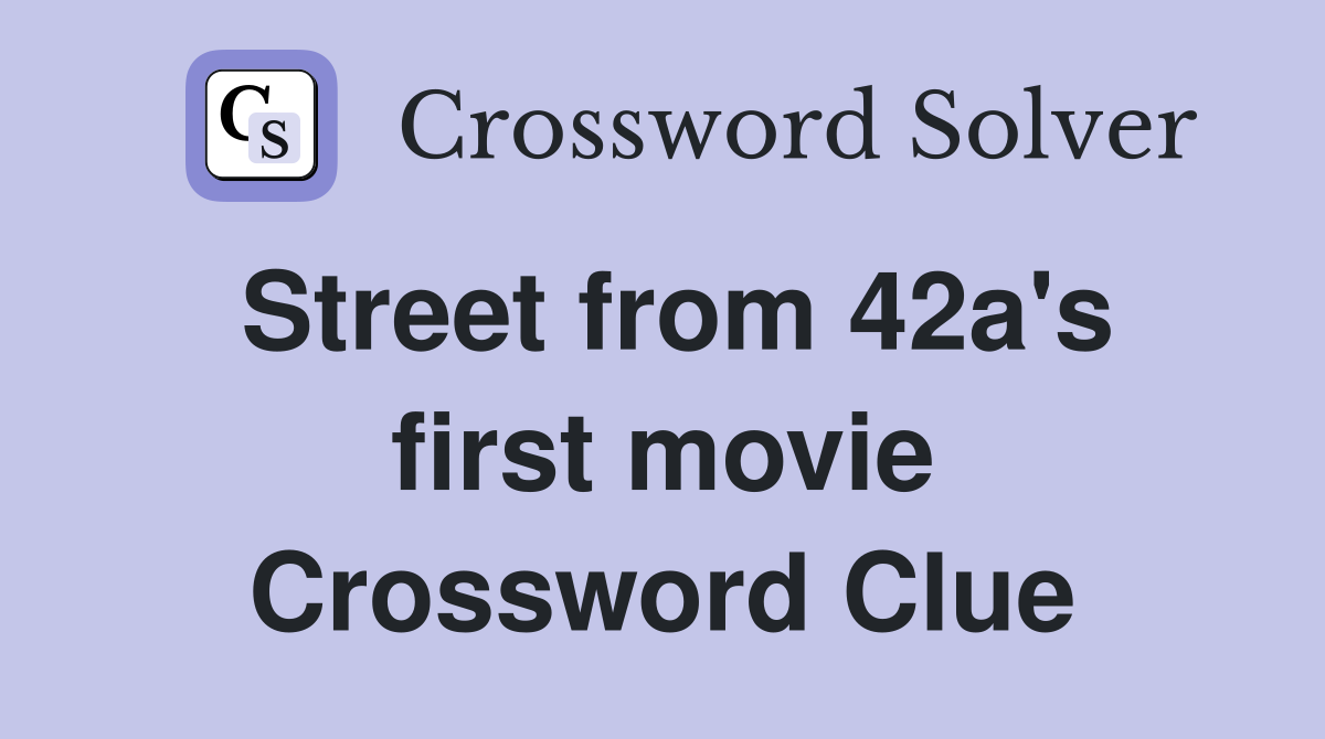 Street from 42a's first movie Crossword Clue
