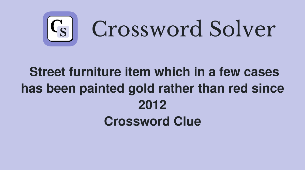 Street furniture item which in a few cases has been painted gold rather than red since 2012 Crossword Clue