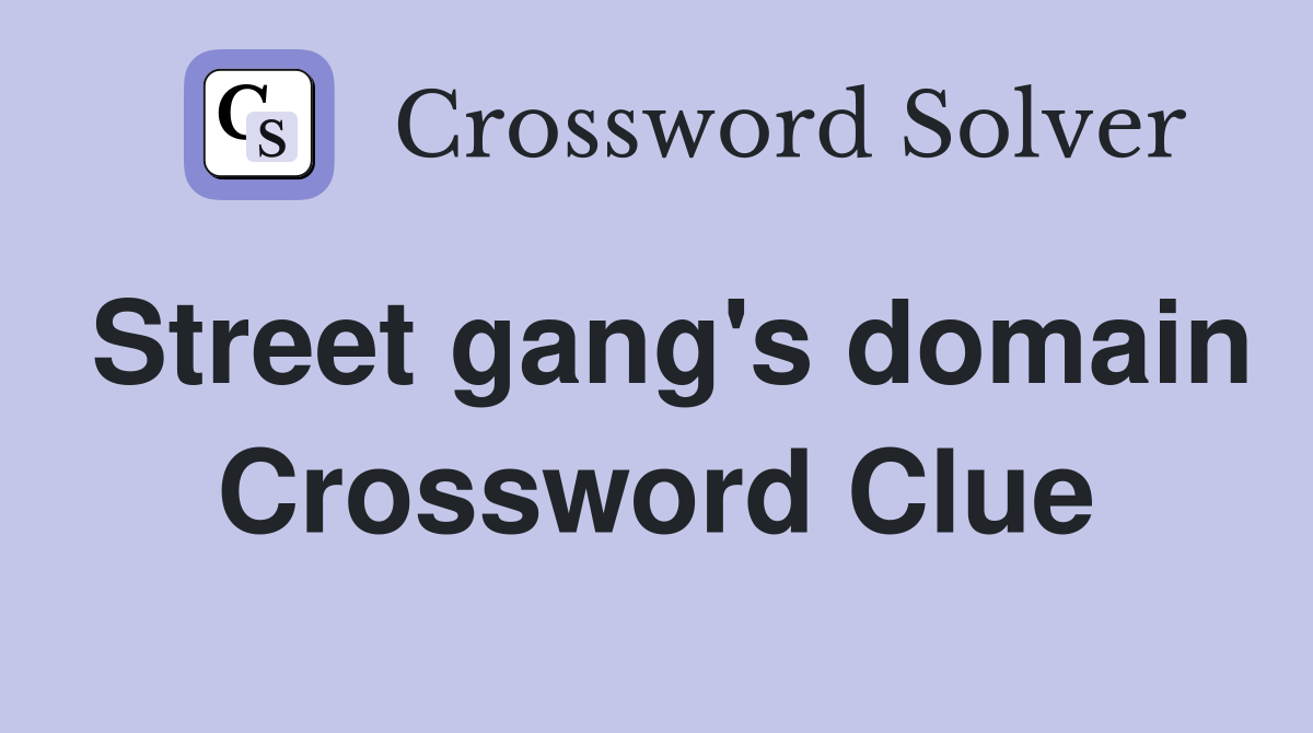 Street gang's domain Crossword Clue