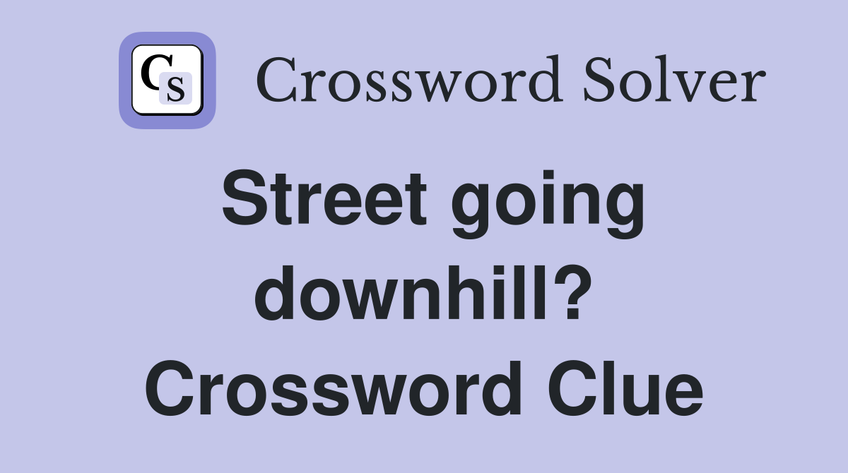 Street going downhill? Crossword Clue