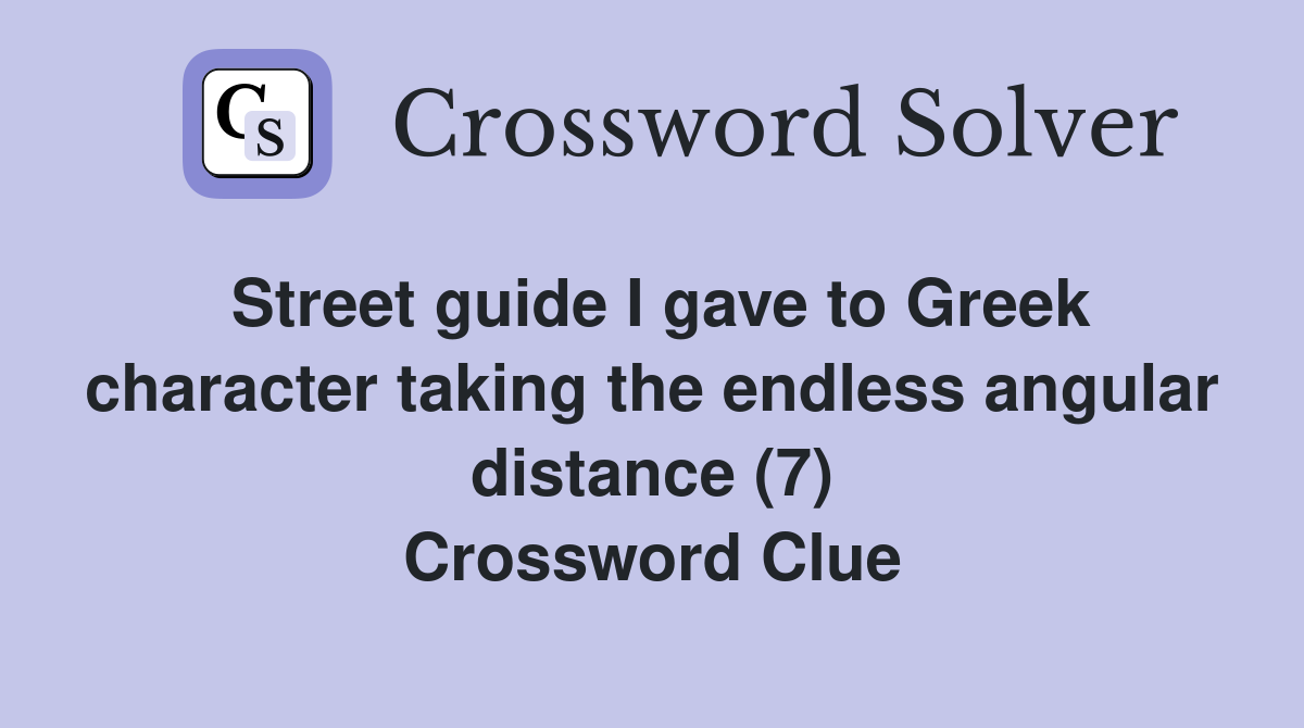 Street guide I gave to Greek character taking the endless angular distance (7) Crossword Clue
