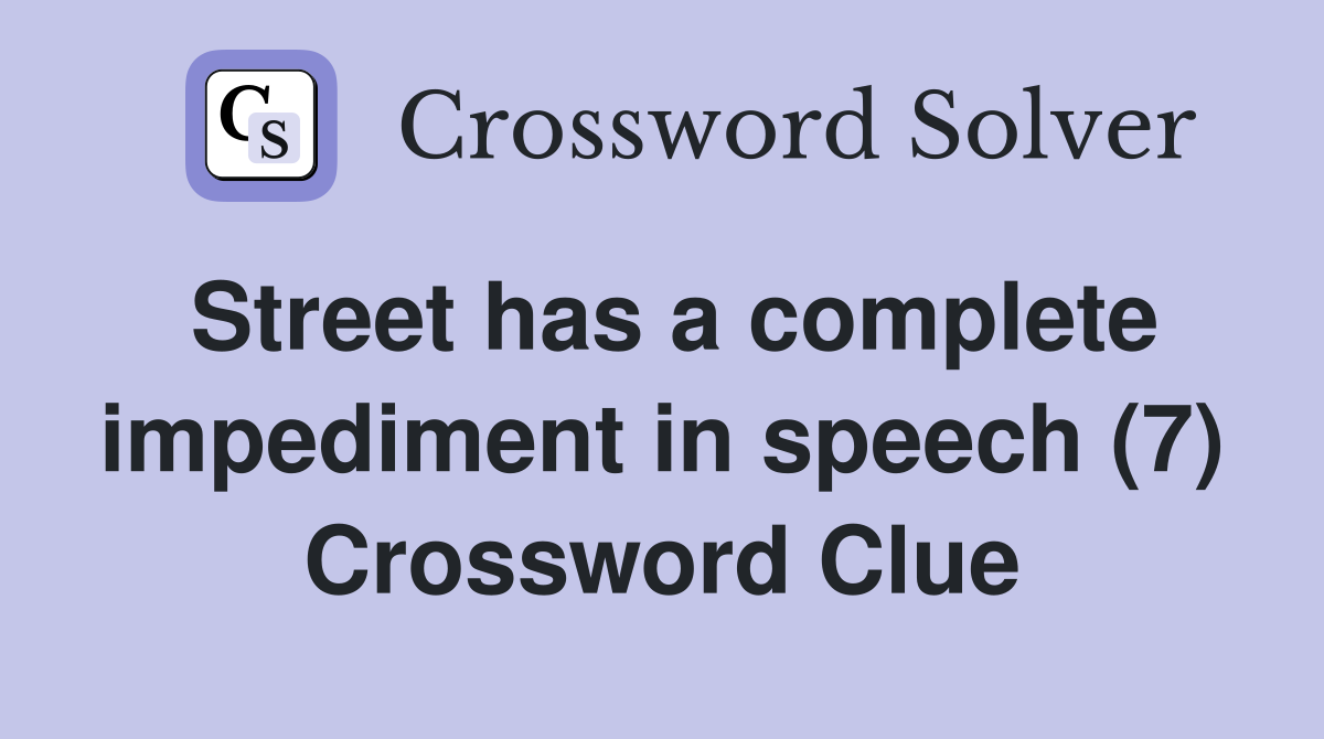 Street has a complete impediment in speech (7) Crossword Clue