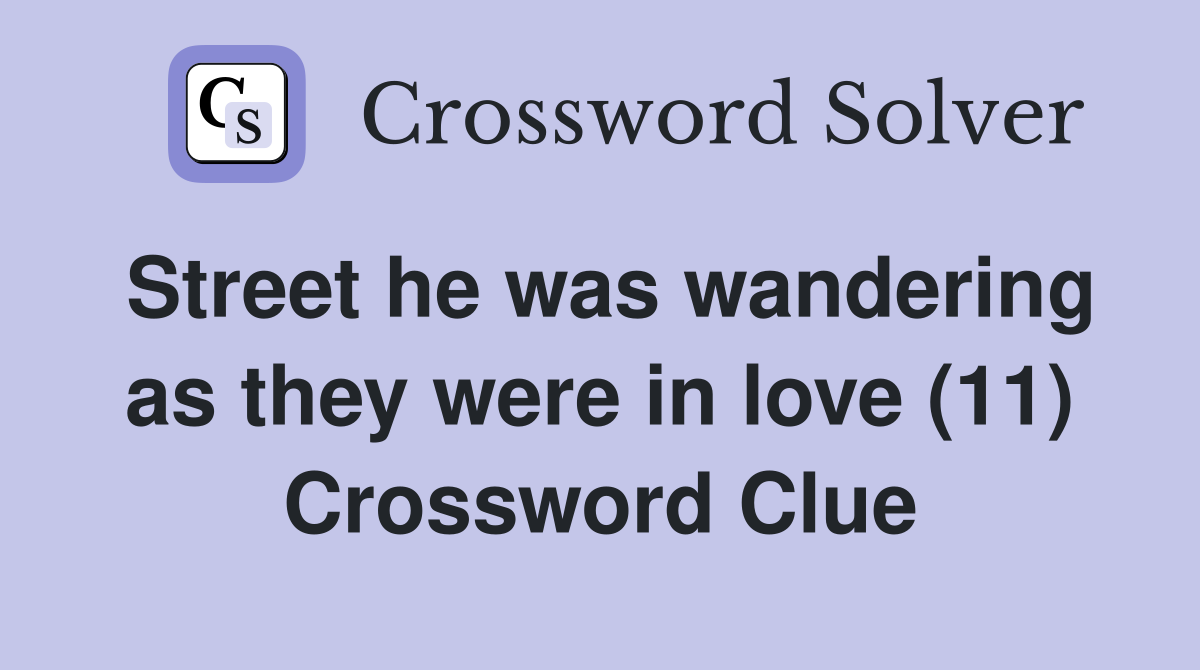 Street he was wandering as they were in love (11) Crossword Clue