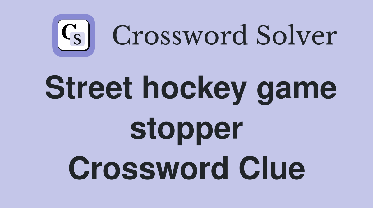 Street hockey game stopper Crossword Clue