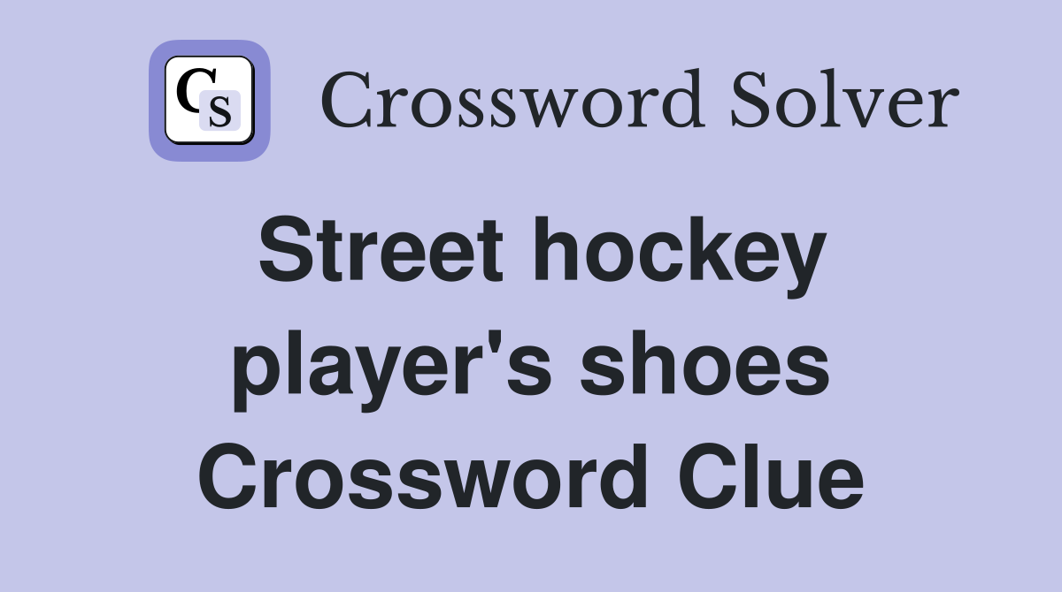 Street hockey player's shoes Crossword Clue