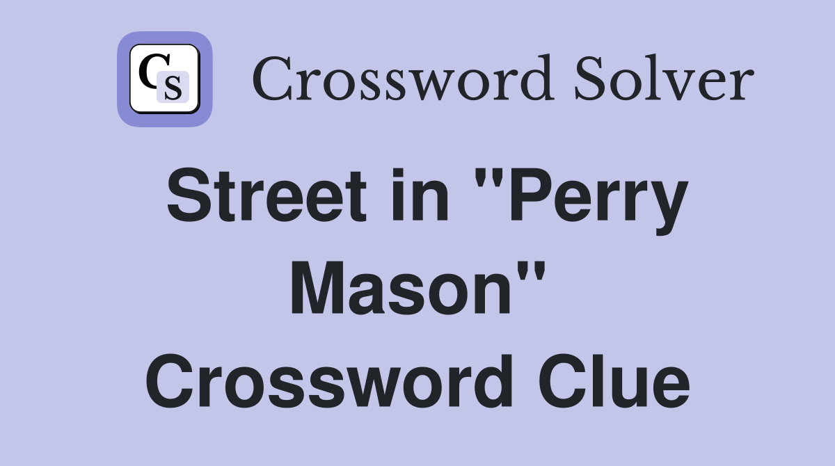 Street in "Perry Mason" Crossword Clue