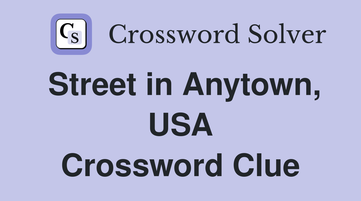 Street in Anytown, USA Crossword Clue