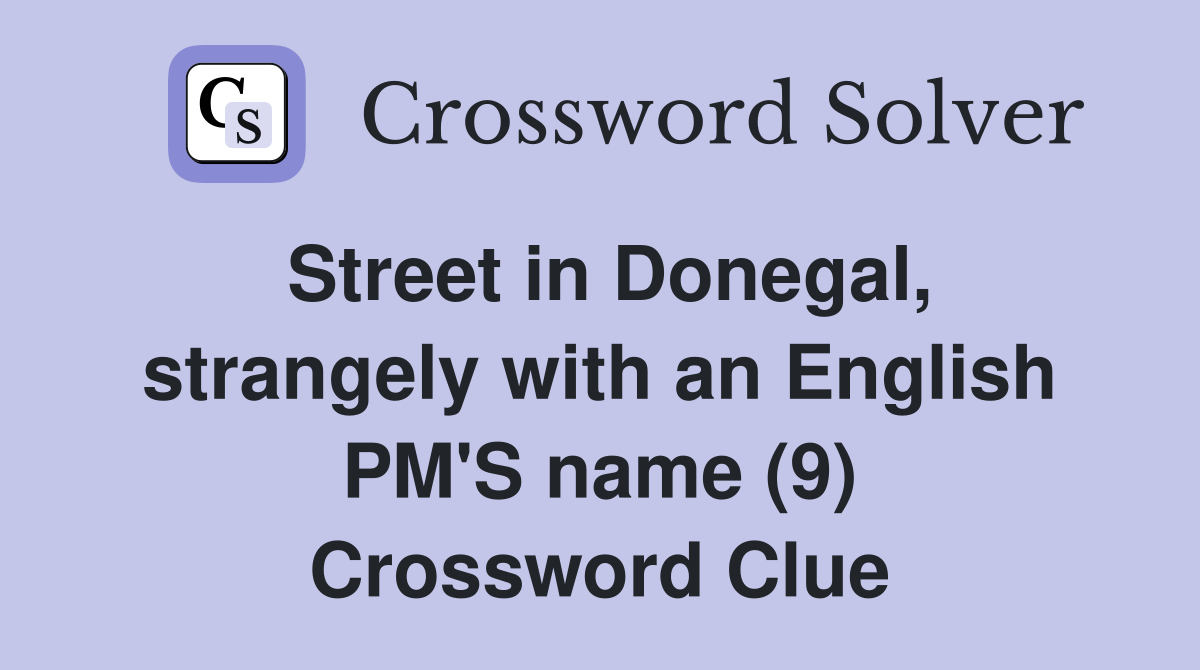 Street in Donegal, strangely with an English PM'S name (9) Crossword Clue
