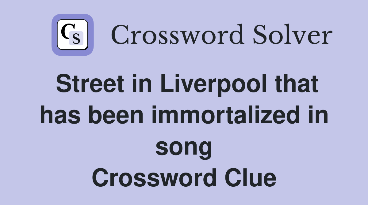 Street in Liverpool that has been immortalized in song Crossword Clue