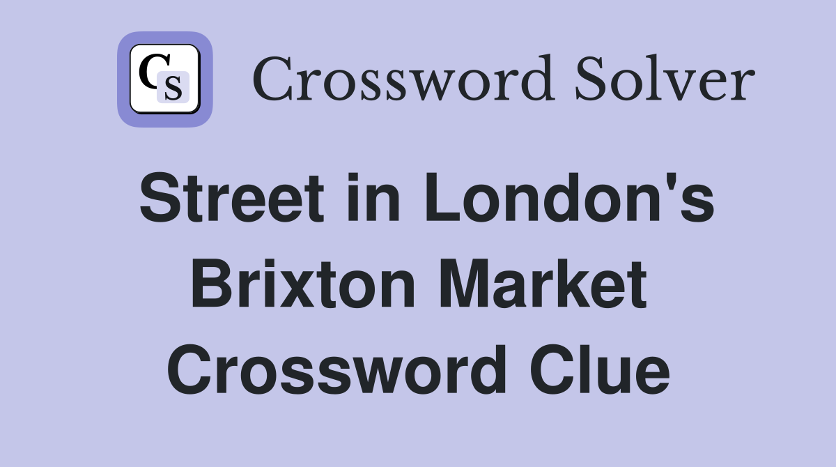 Street in London's Brixton Market Crossword Clue
