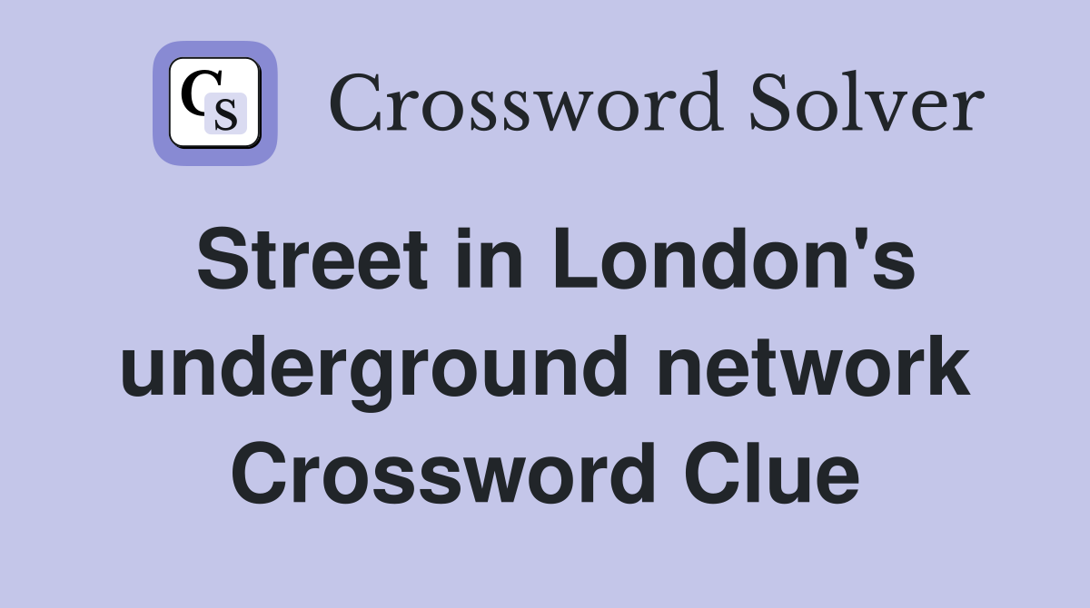 Street in London's underground network Crossword Clue