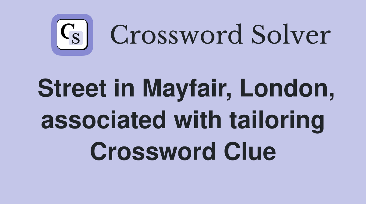 Street in Mayfair, London, associated with tailoring Crossword Clue