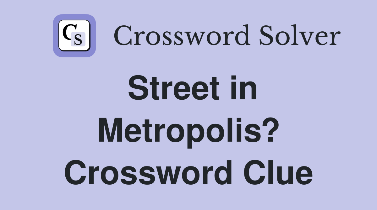 Street in Metropolis? Crossword Clue
