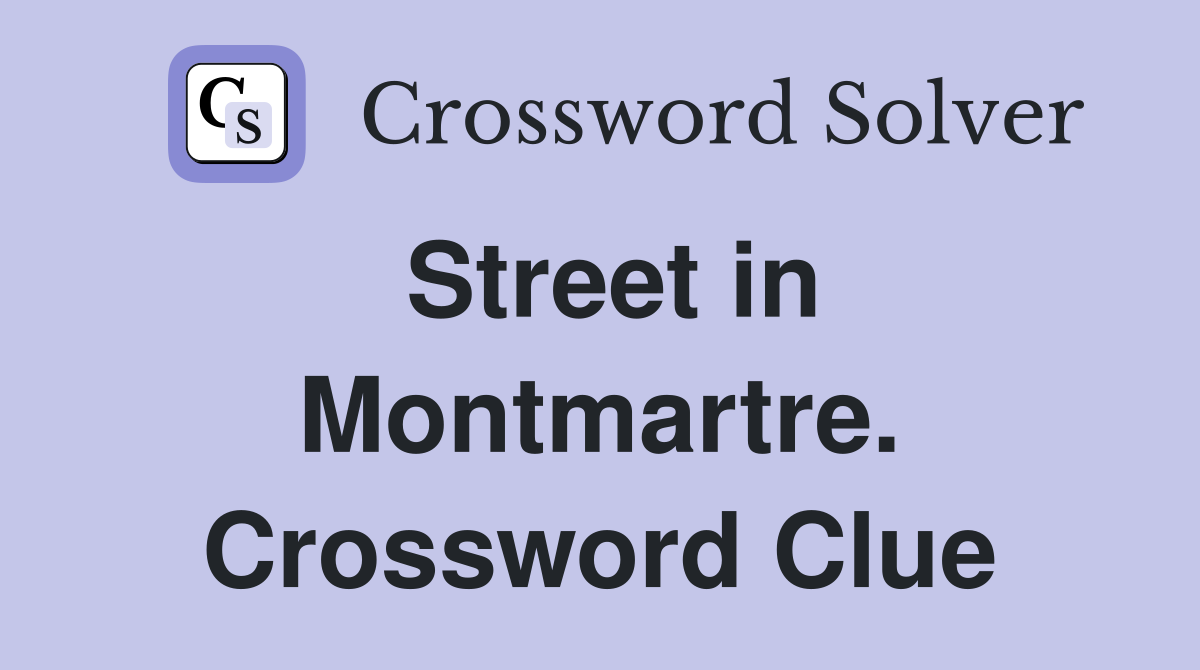 Street in Montmartre. Crossword Clue