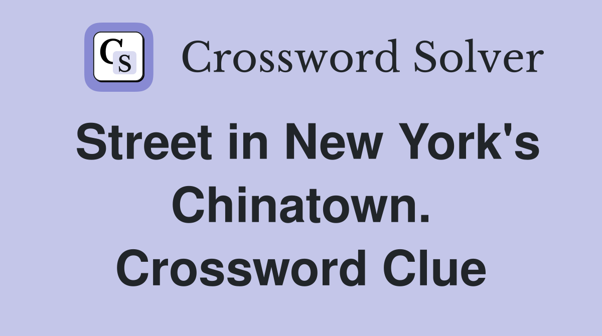 Street in New York's Chinatown. Crossword Clue