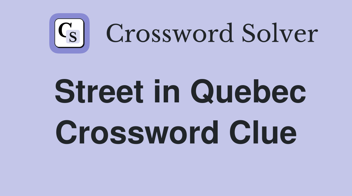 Street in Quebec Crossword Clue