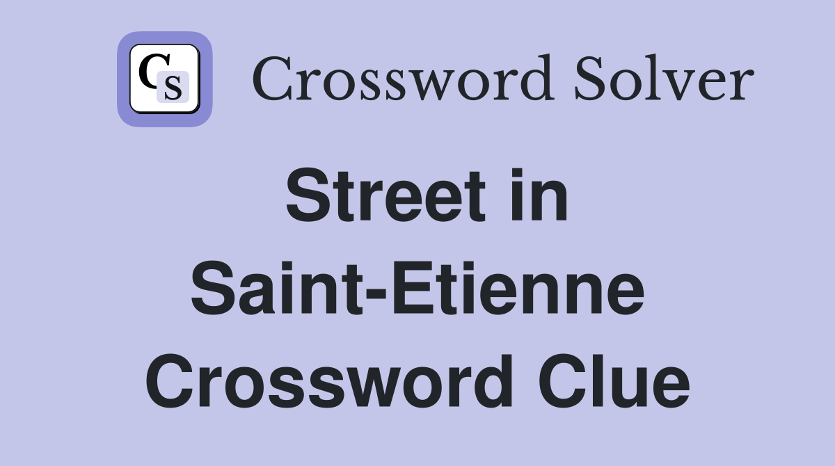 Street in Saint-Etienne Crossword Clue
