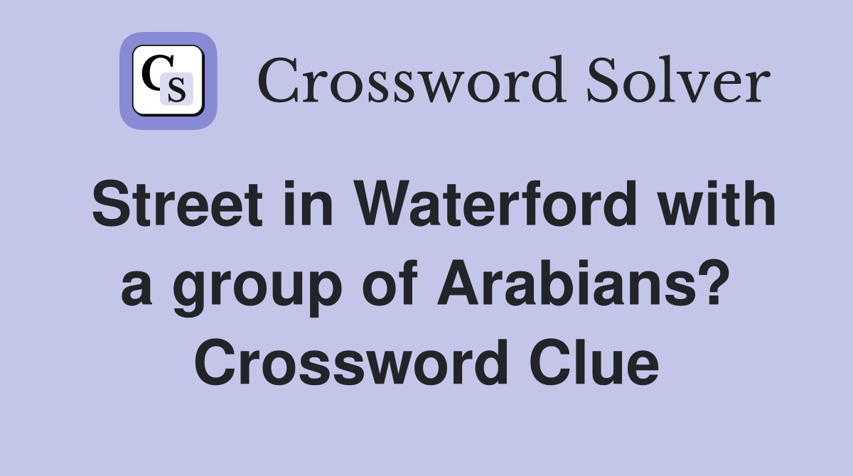Street in Waterford with a group of Arabians? Crossword Clue