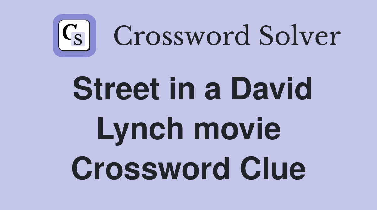 Street in a David Lynch movie Crossword Clue