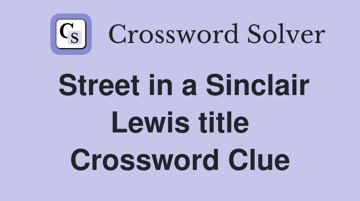Street in a Sinclair Lewis title Crossword Clue