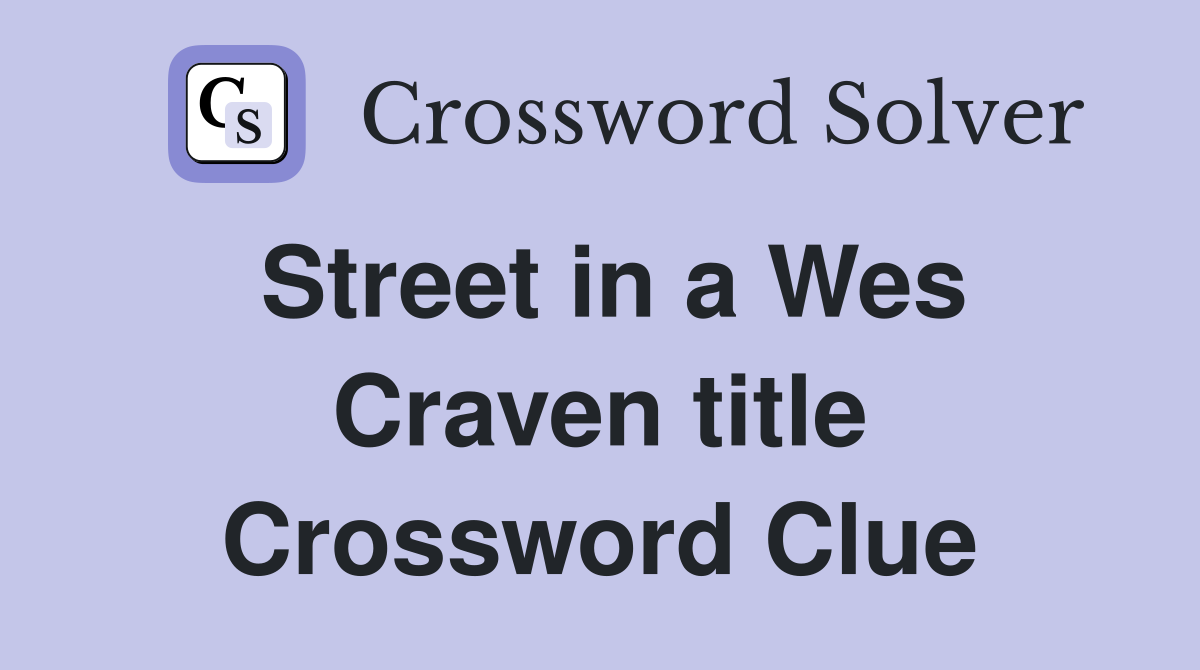 Street in a Wes Craven title Crossword Clue