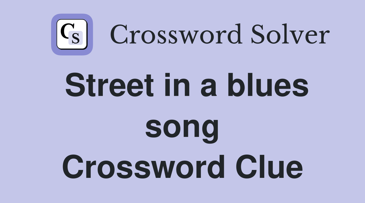 Street in a blues song Crossword Clue