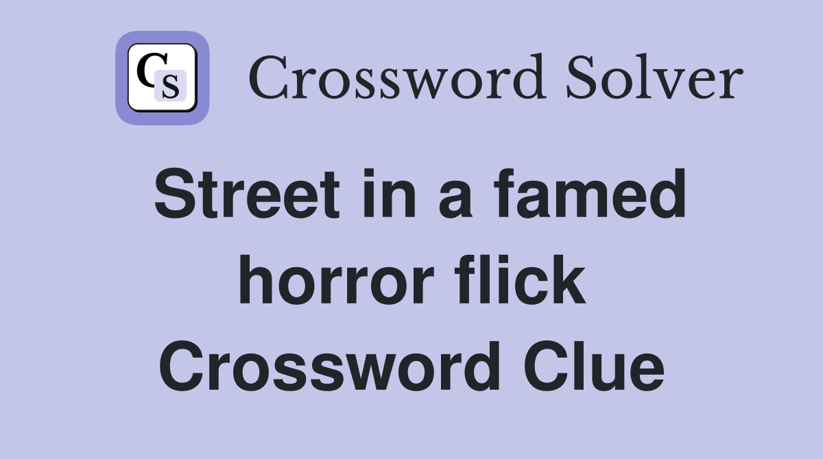 Street in a famed horror flick Crossword Clue