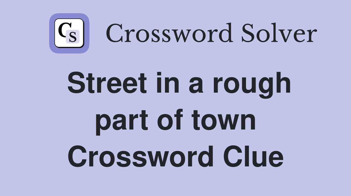 Street in a rough part of town Crossword Clue