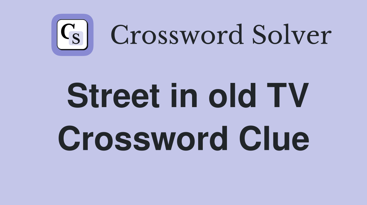 Street in old TV Crossword Clue